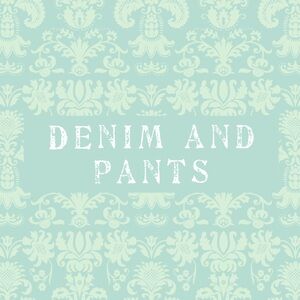 Denim and Pants